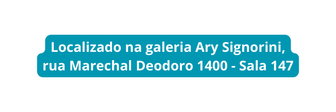 Localizado na galeria Ary Signorini rua Marechal Deodoro 1400 Sala 147